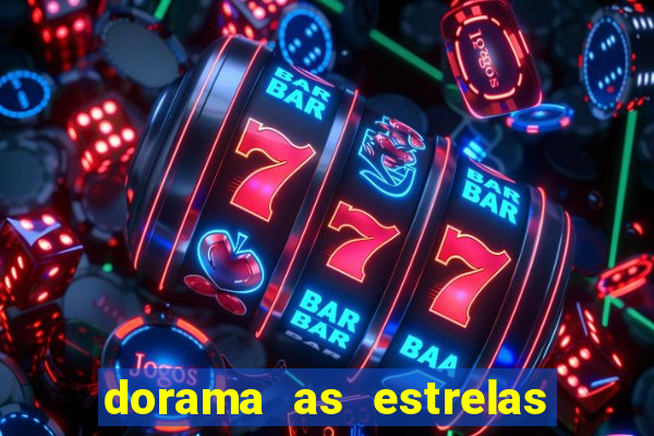 dorama as estrelas nao sao tao brilhantes quanto voce